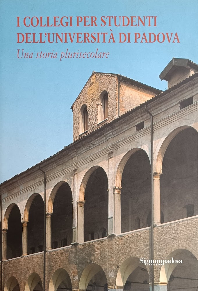 I COLLEGI PER STUDENTI DELL'UNIVERSITÀ DI PADOVA. UNA STORIA PLURISECOLARE