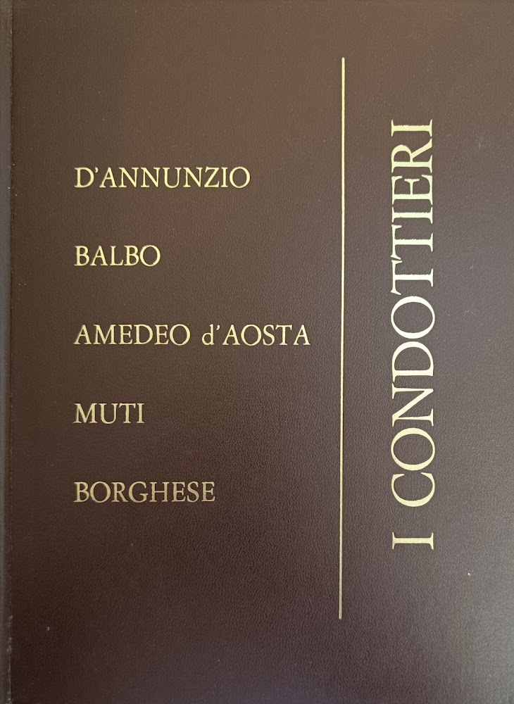 I CONDOTTIERI D'ANNUNZIO BALBO AMEDEO D'AOSTA MUTI BORGHESE