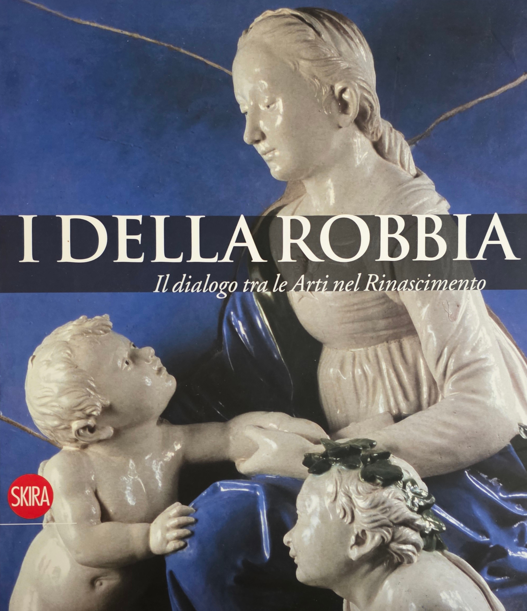 I DELLA ROBBIA. IL DIALOGO TRA LE ARTI NEL RINASCIMENTO