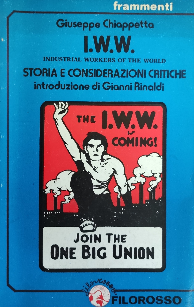 I. W. W. INDUSTRIAL WORKERS OF THE WORLD. STORIA E …