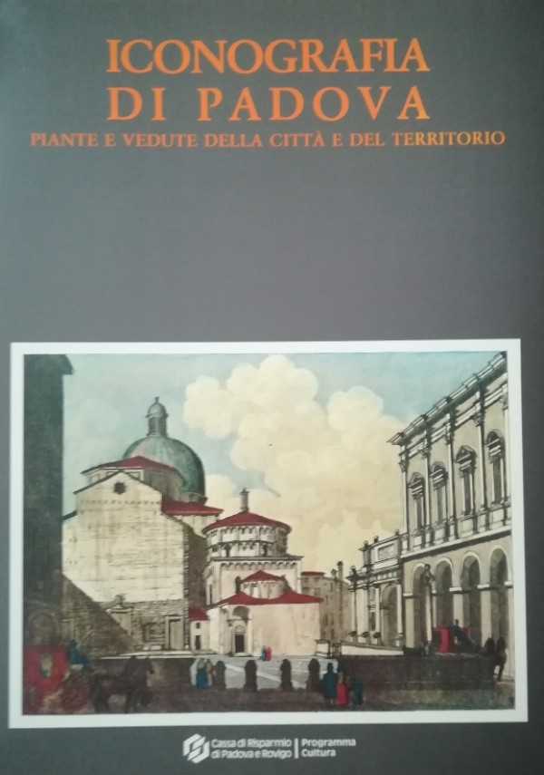 ICONOGRAFIA DI PADOVA. PIANTE E VEDUTE DELLA CITTÀ E DEL …