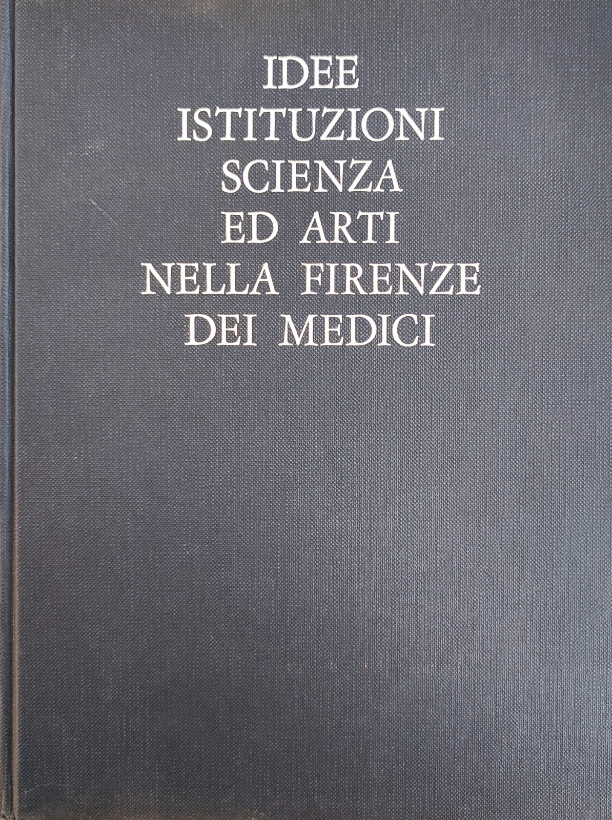 IDEE, ISTITUZIONI, SCIENZA ED ARTI NELLA FIRENZE DEI MEDICI