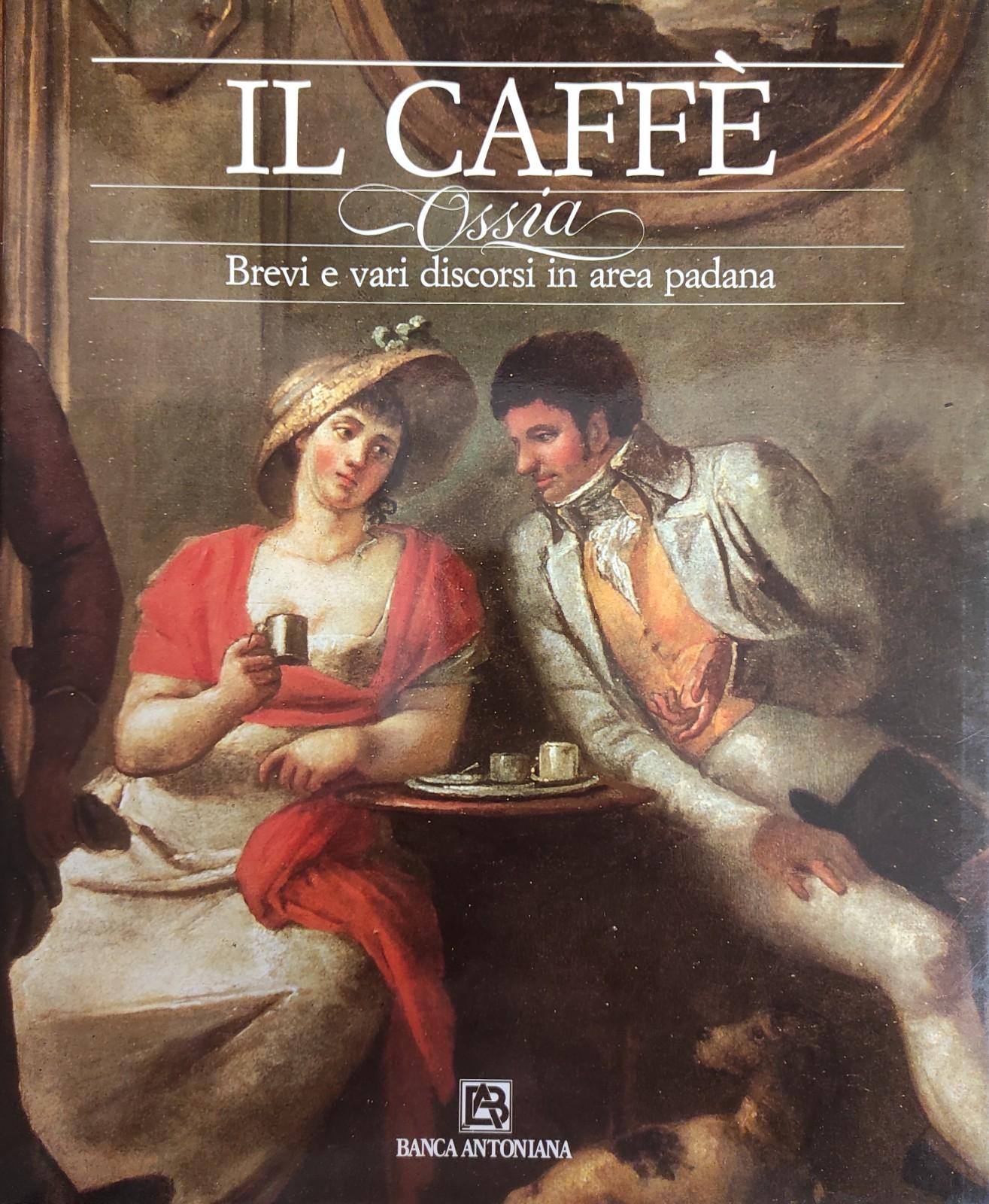 IL CAFFE' OSSIA BREVI E VARI DISCORSI IN AREA PADANA