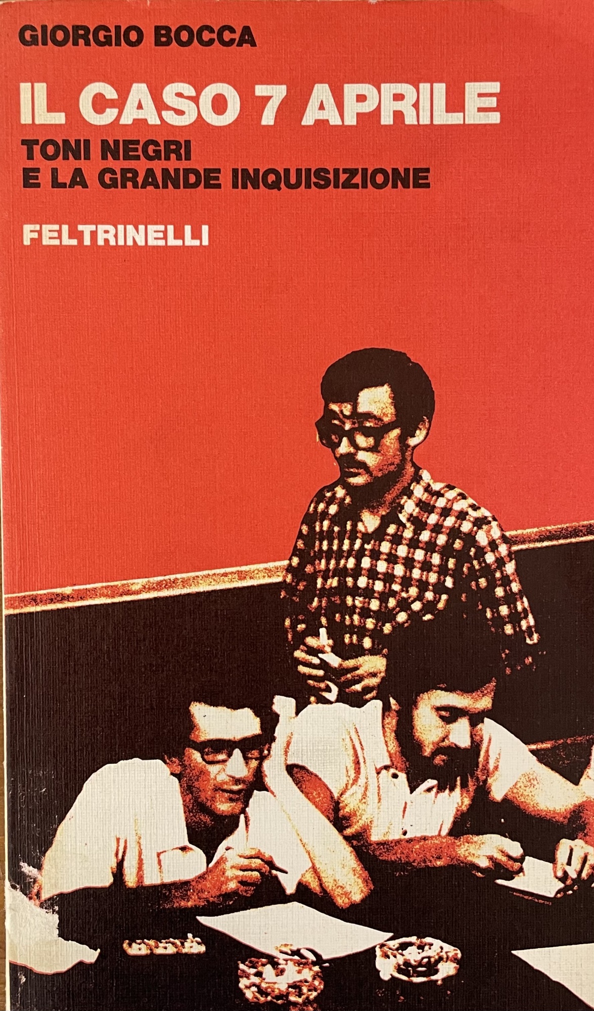 IL CASO 7 APRILE. TONI NEGRI E LA GRANDE INQUISIZIONE