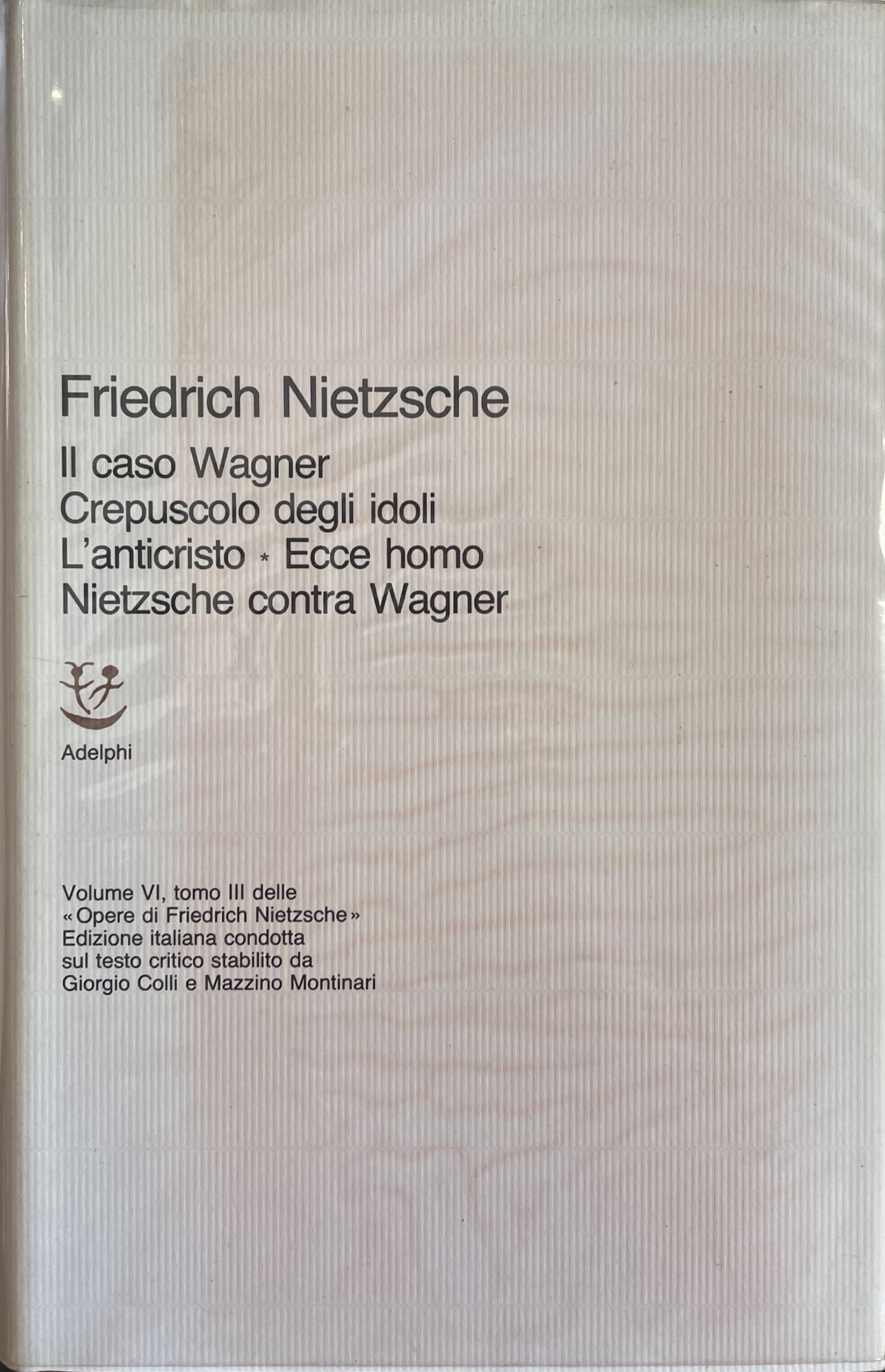 IL CASO WAGNER. CREPUSCOLO DEGLI IDOLI. L' ANTICRISTO. ECCE HOMO. …