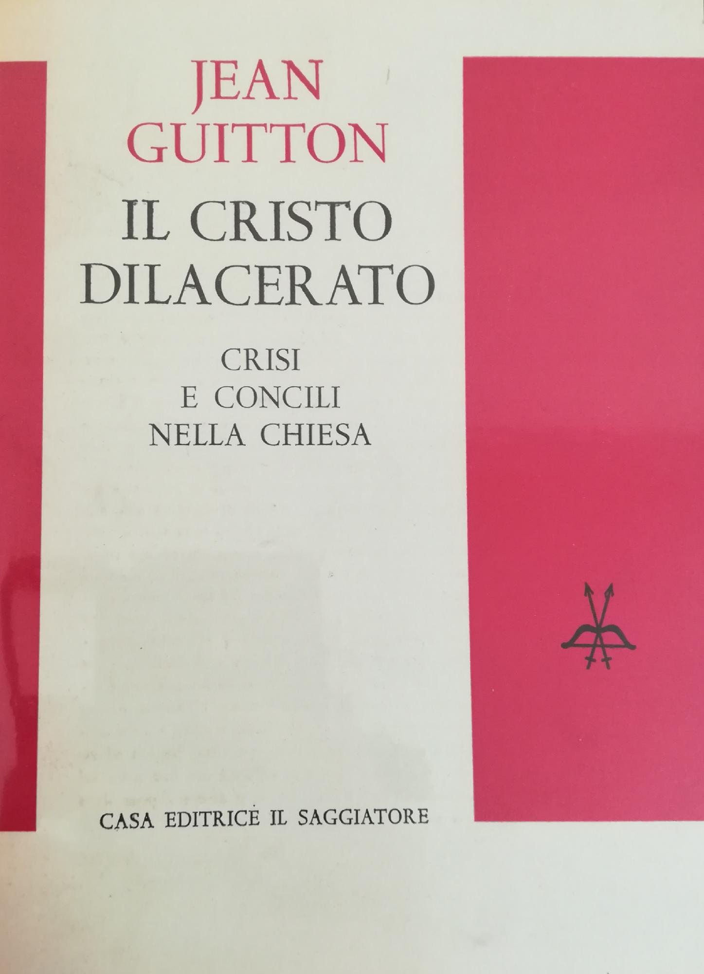 IL CRISTO DILACERATO, CRISI E CONCILI NELLA CHIESA