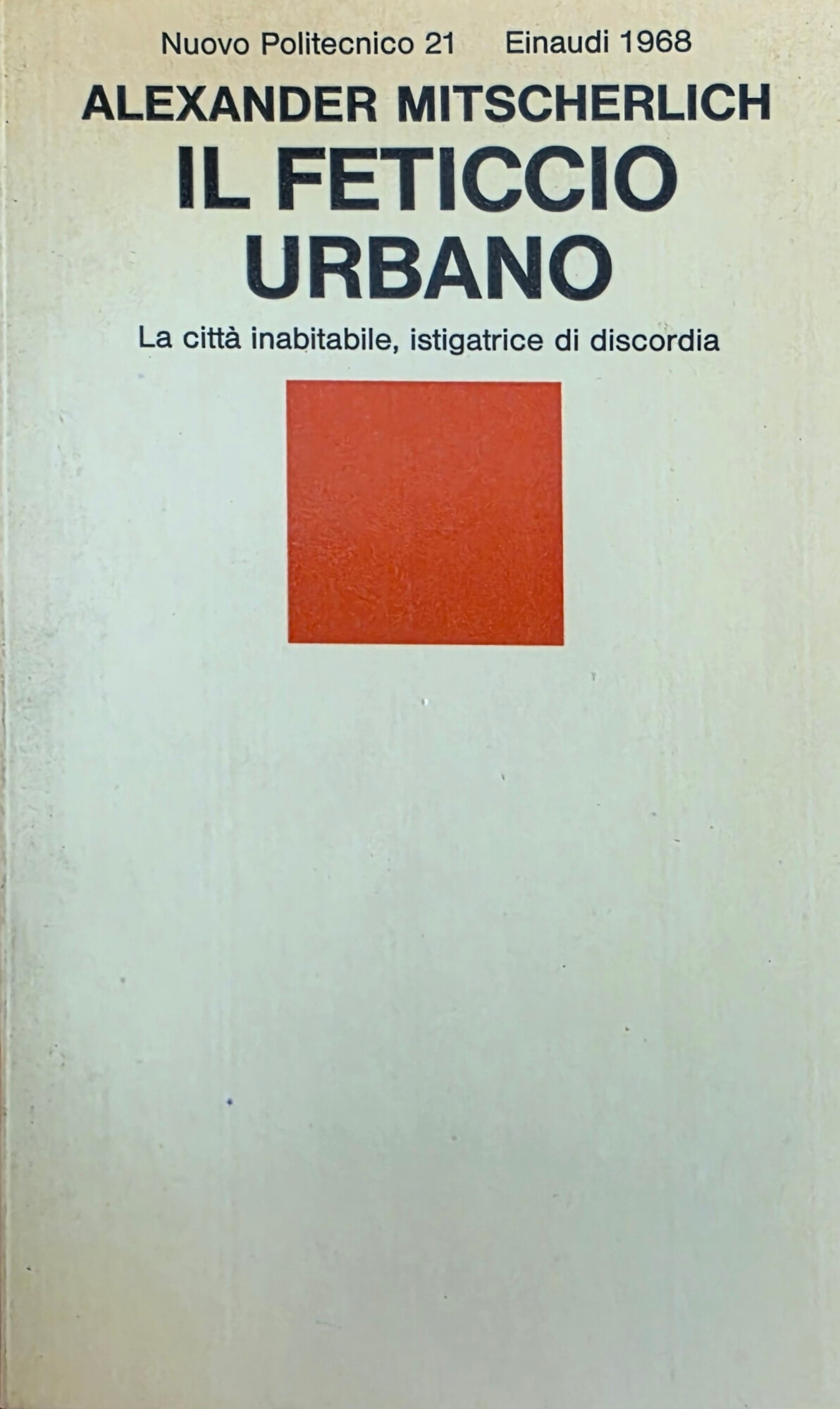 IL FETICCIO URBANO. LA CITTÀ INABITABILE, ISTIGATRICE DI DISCORDIA