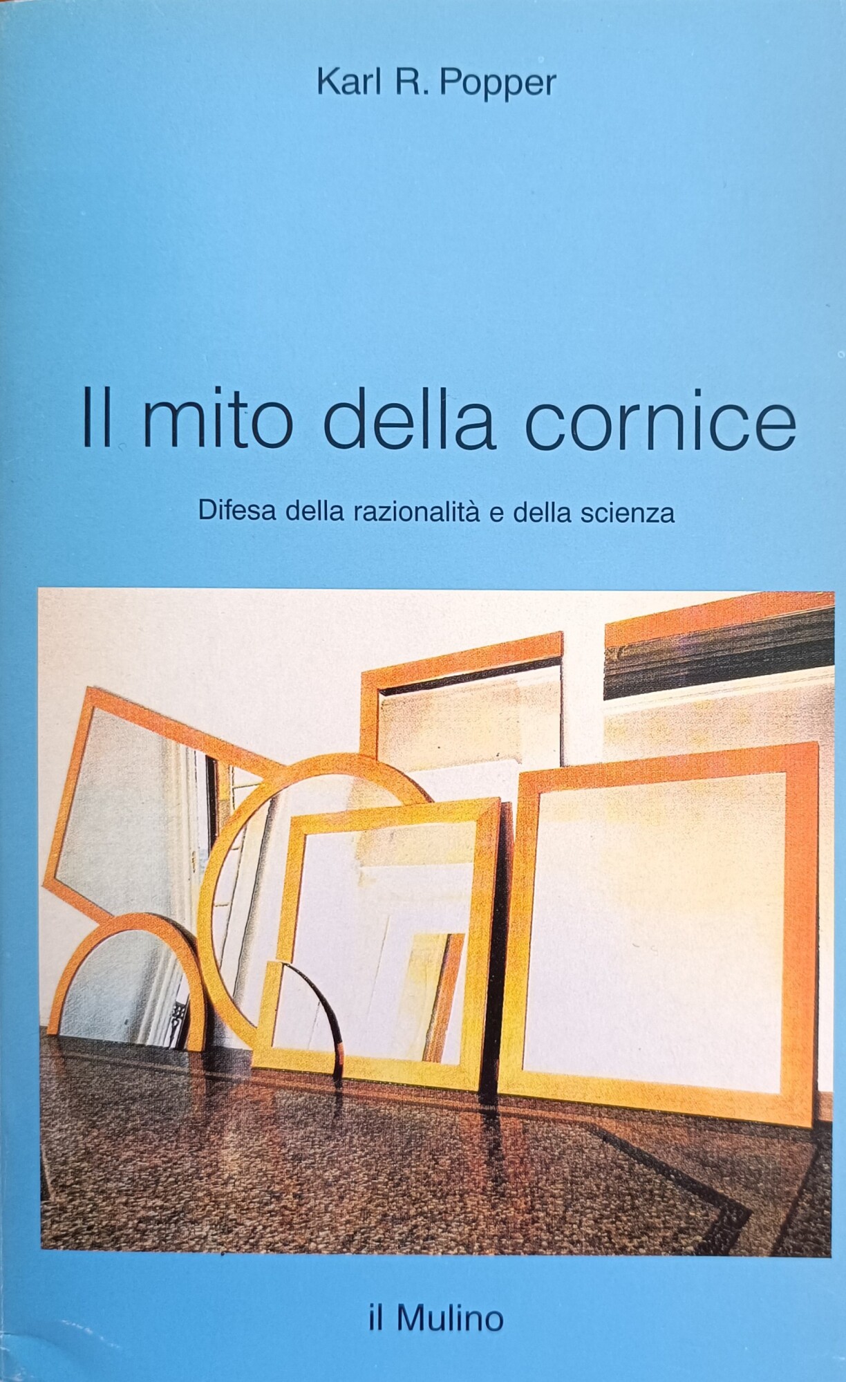 IL MITO DELLA CORNICE. DIFESA DELLA RAZIONALITA' E DELLA SCIENZA