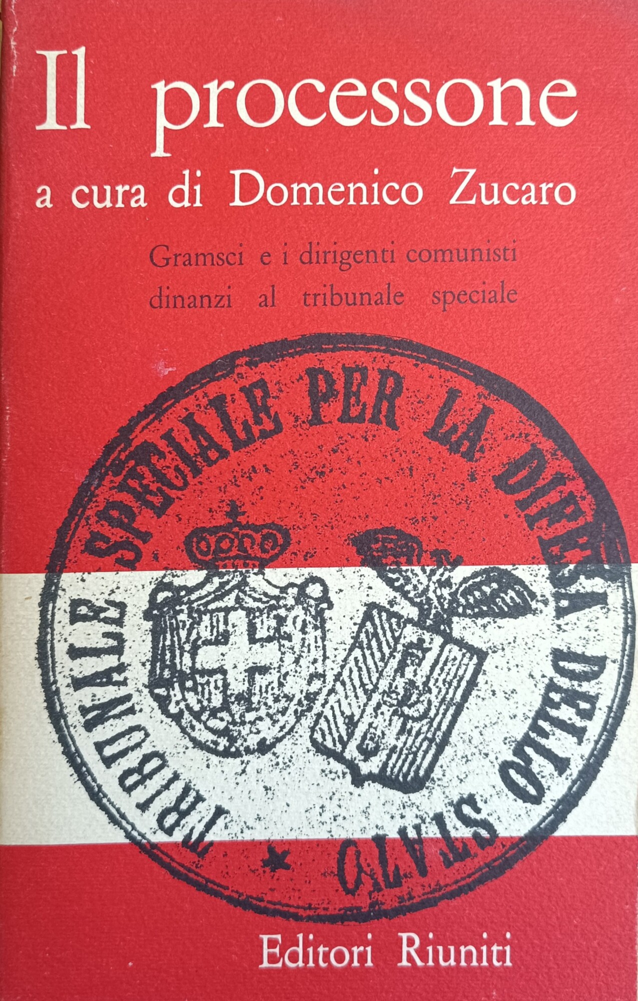 IL PROCESSONE. GRAMSCI E I DIRIGENTI DINANZI AL TRIBUNALE SPECIALE