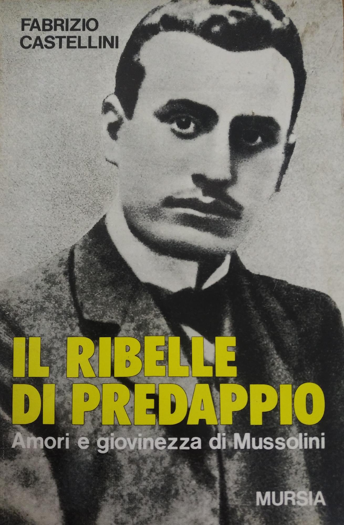 IL RIBELLE DI PREDAPPIO. AMORI E GIOVINEZZA DI MUSSOLINI