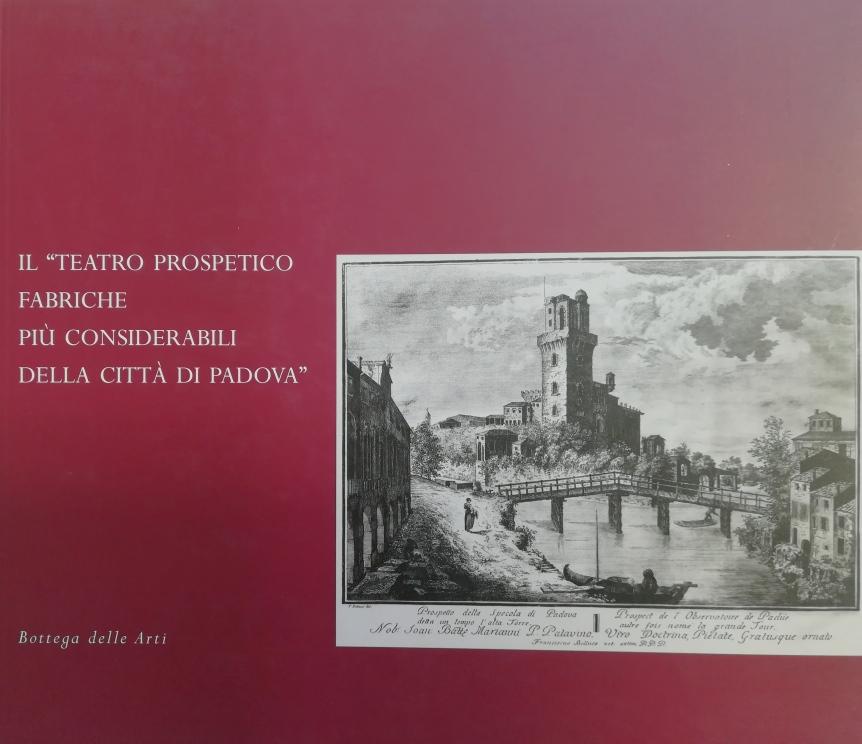 IL "TEATRO PROSPETICO FABRICHE PIÙ CONSIDERABILI DELLA CITTA' DI PADOVA". …