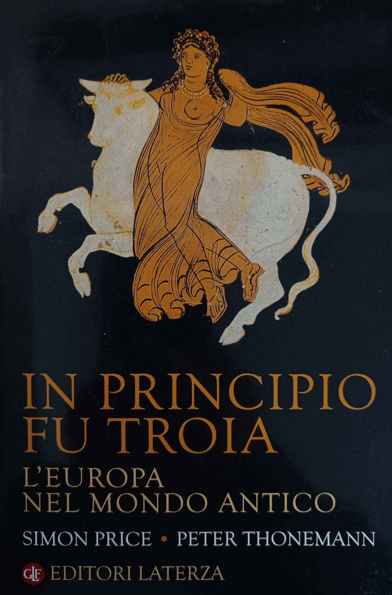 IN PRINCIPIO FU TROIA. L' EUROPA NEL MONDO ANTICO