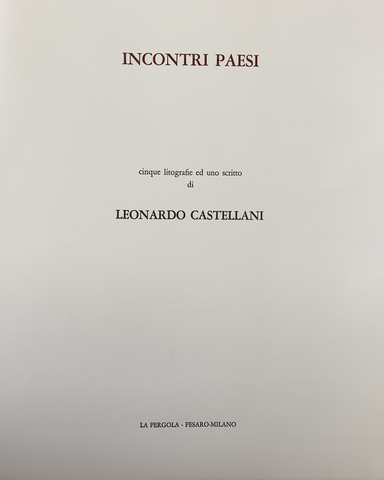 INCONTRI PAESI. CINQUE LITOGRAFIE ED UNO SCRITTO DI LEONARDO CASTELLANI