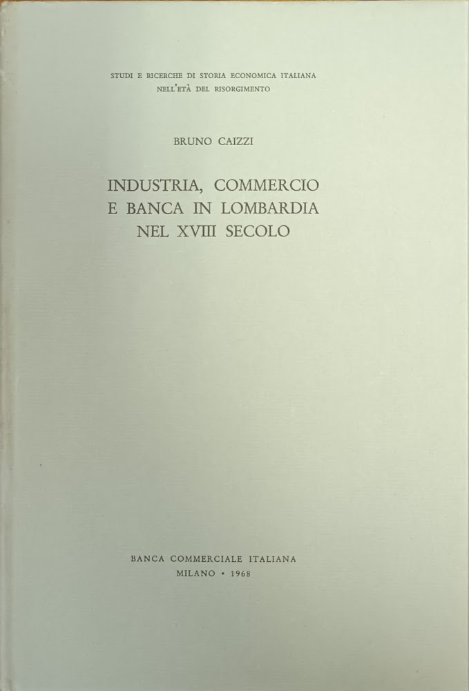 INDUSTRIA, COMMERCIO E BANCA IN LOMBARDIA NEL XVIII SECOLO