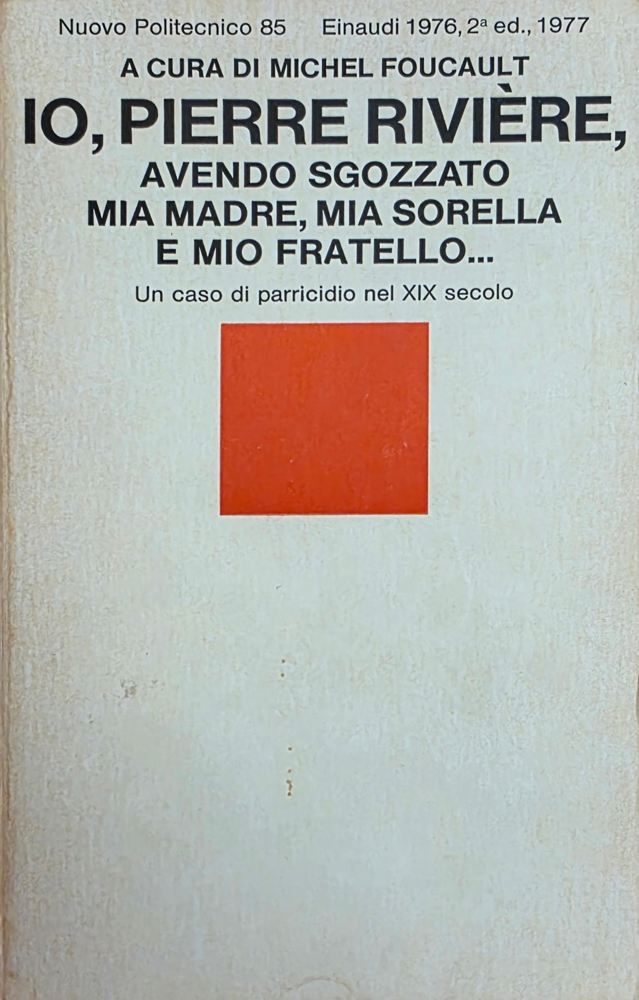 IO, PIERRE RIVIÈRE, AVENDO SGOZZATO MIA MADRE, MIA SORELLA E …