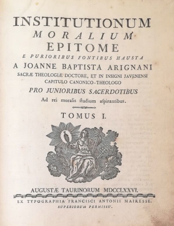 ISTITUTIONUM MORALIUM EPITOME E PURIORIBUS FONTANIBUS HAUSTA A JOANNE BAPTISTA …