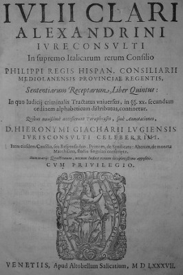 IULII CLARI ALEXANDRINI IURECONSULTI IN SUPREMO ITALICARUM RERUM CONSILIO (...)