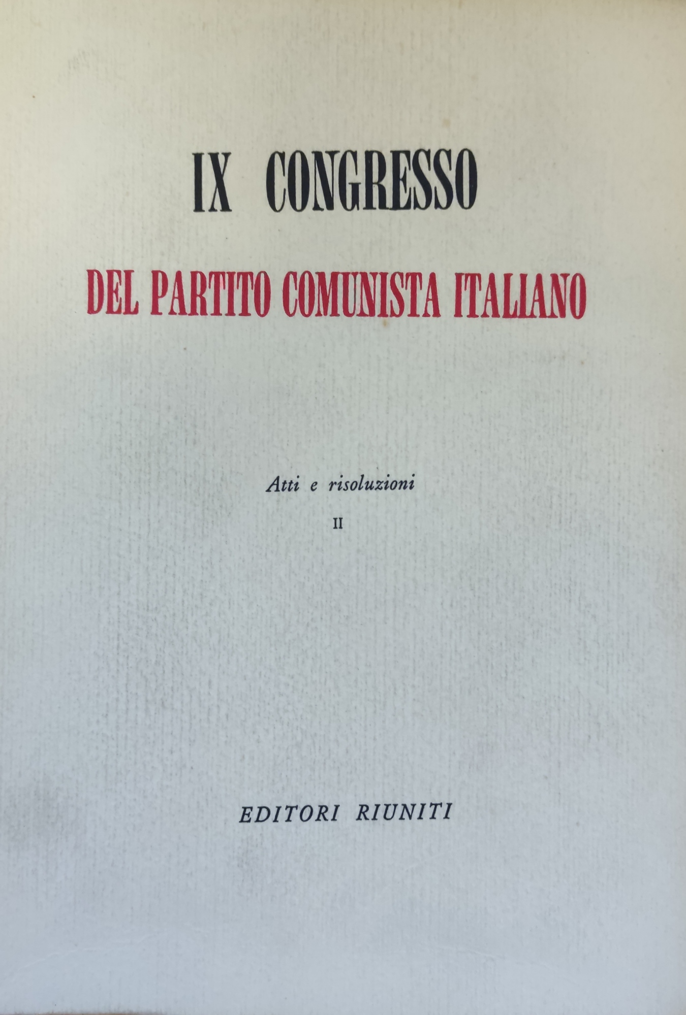 IX CONGRESSO DEL PARTITO COMUNISTA ITALIANO. ATTI E RISOLUZIONI