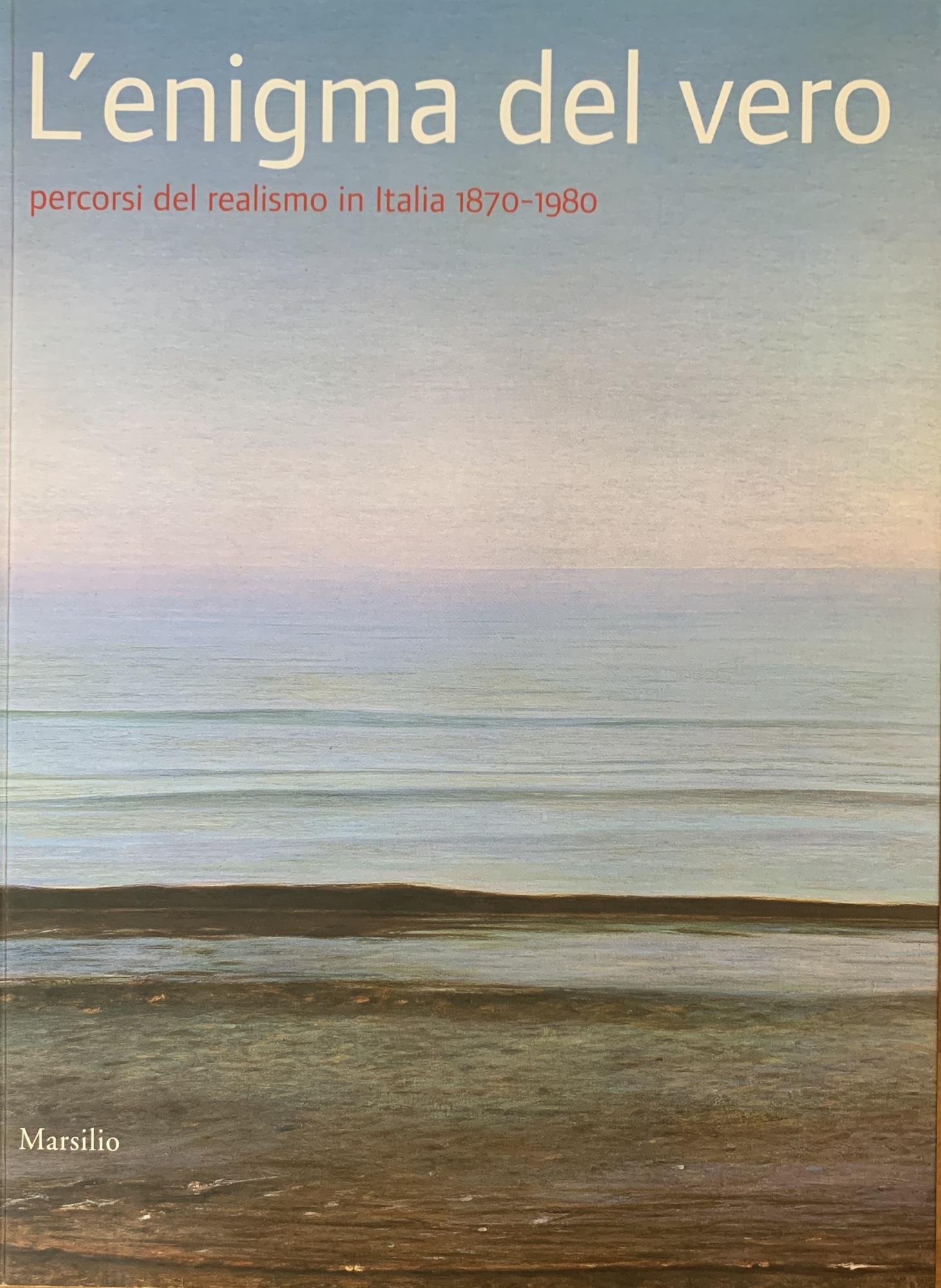 L'ENIGMA DEL VERO. PERCORSI DEL REALISMO IN ITALIA 1870-1980