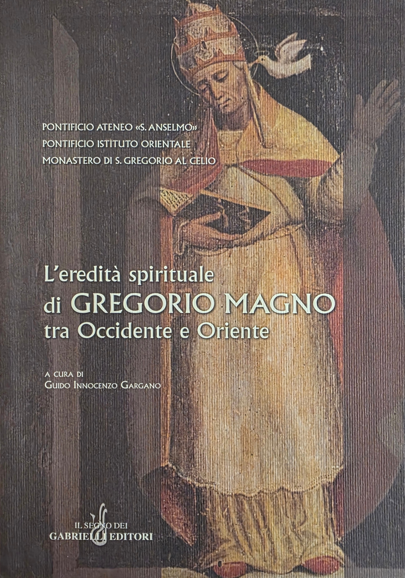 L'EREDITÀ SPIRITUTALE DI GREGORIO MAGNO TRA OCCIDENTE E ORIENTE. ATTI …