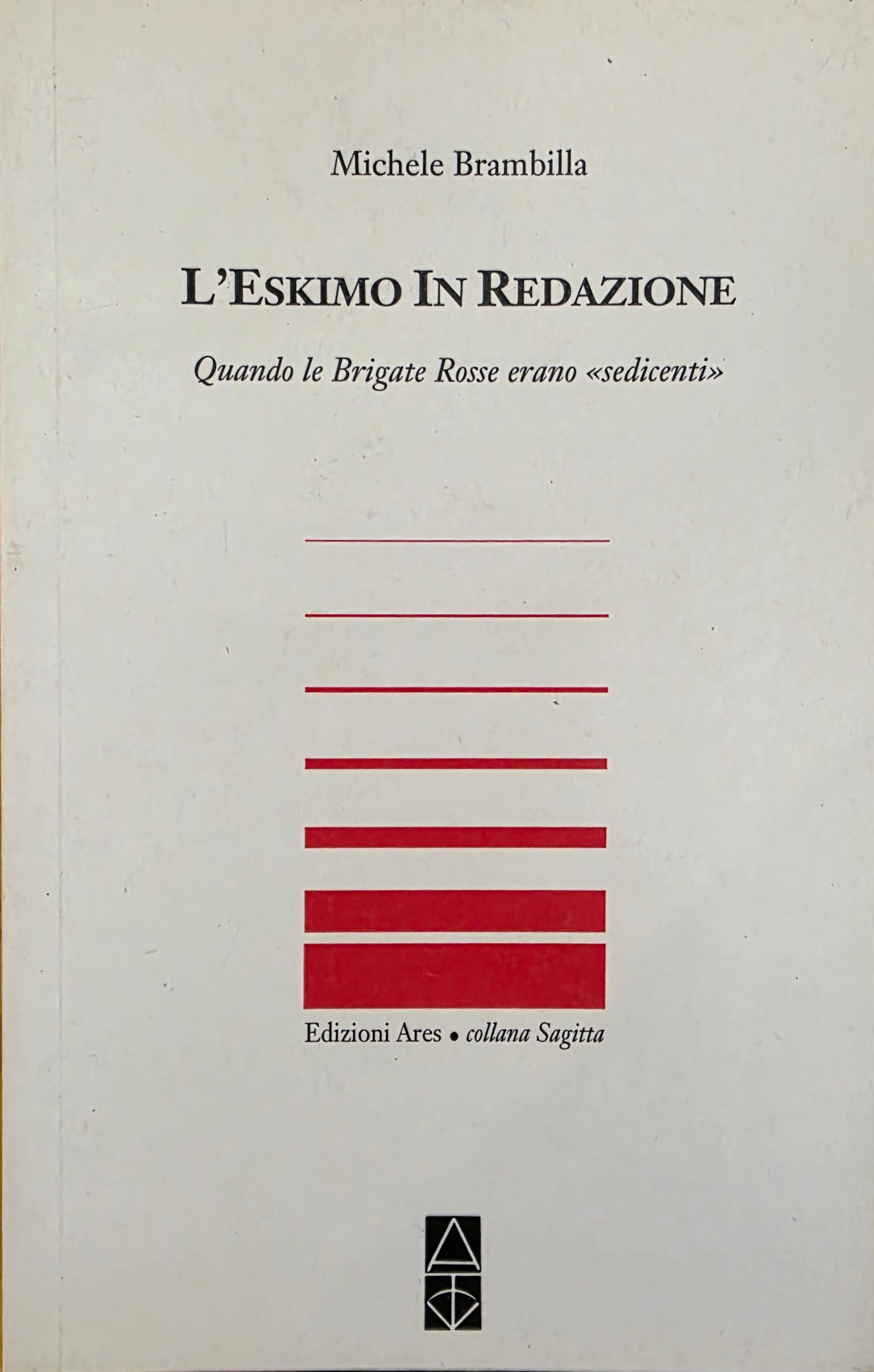 L' ESKIMO IN REDAZIONE. QUANDO LE BRIGATE ROSSE ERANO "SEDICENTI"