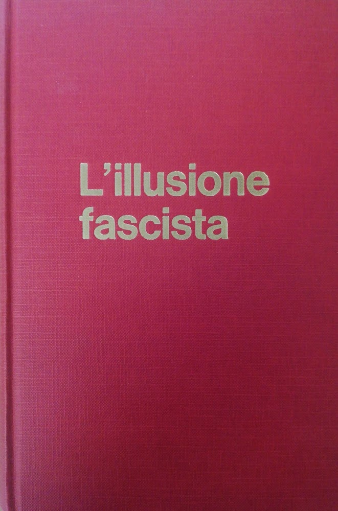 L'ILLUSIONE FASCISTA. GLI INTELLETTUALI E IL FASCISMO 1919-1945