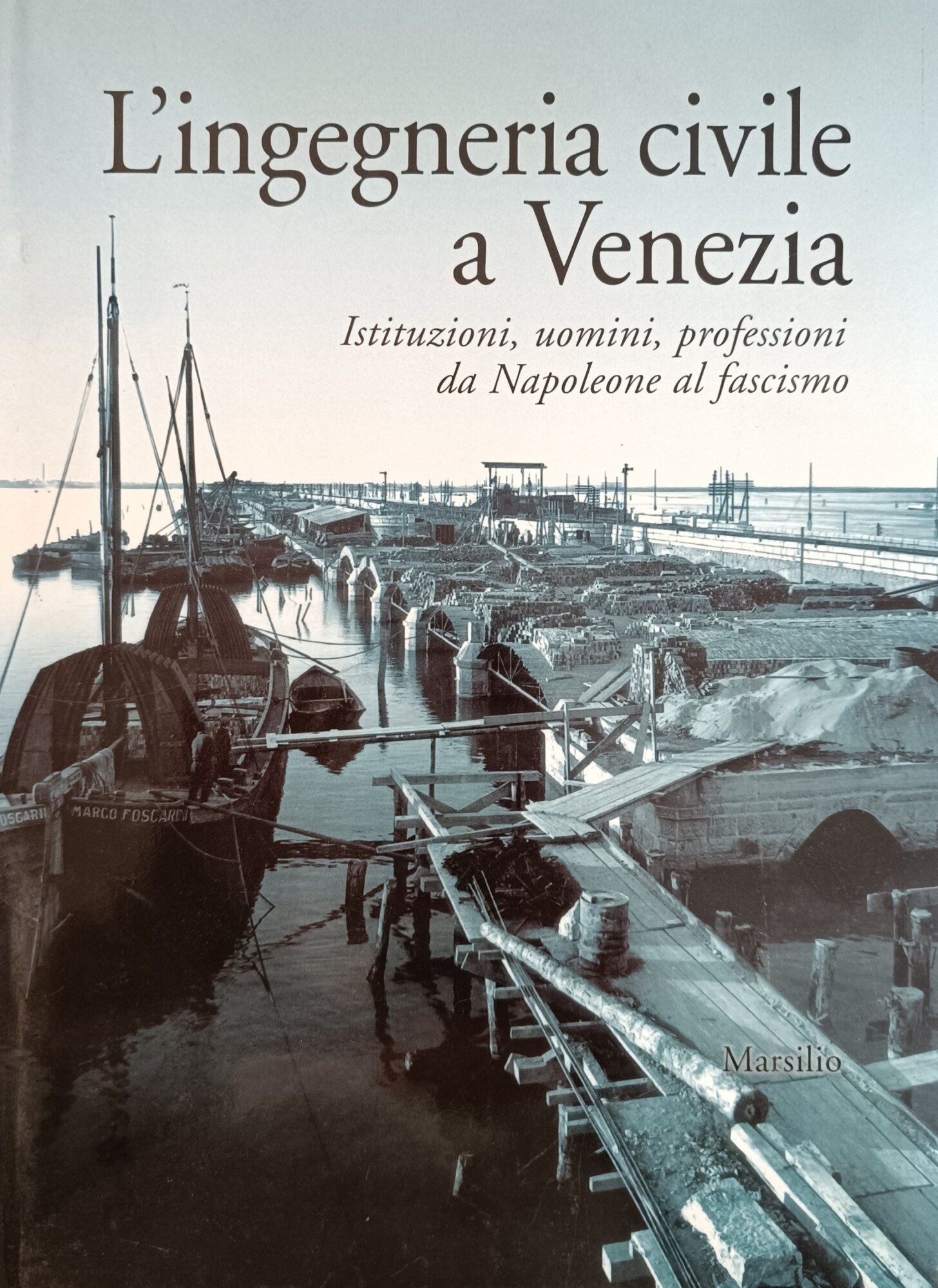 L'INGEGNERIA CIVILE A VENEZIA. ISTITUZIONI, UOMINI, PROFESSIONI DA NAPOLEONE AL …