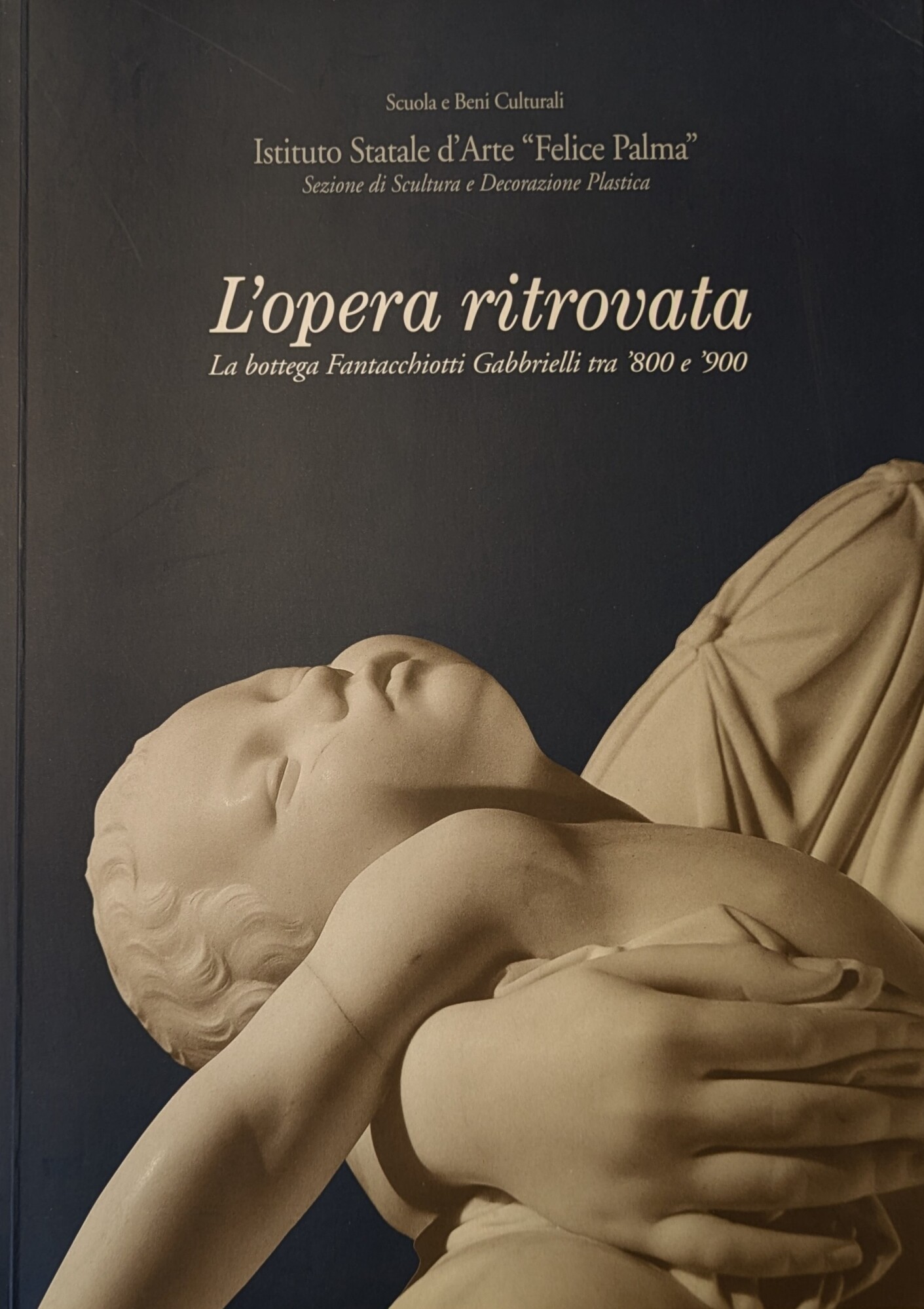 L'OPERA RITROVATA. LA BOTTEGA FANTACCHIOTTI GABBRIELLI TRA '800 E '900