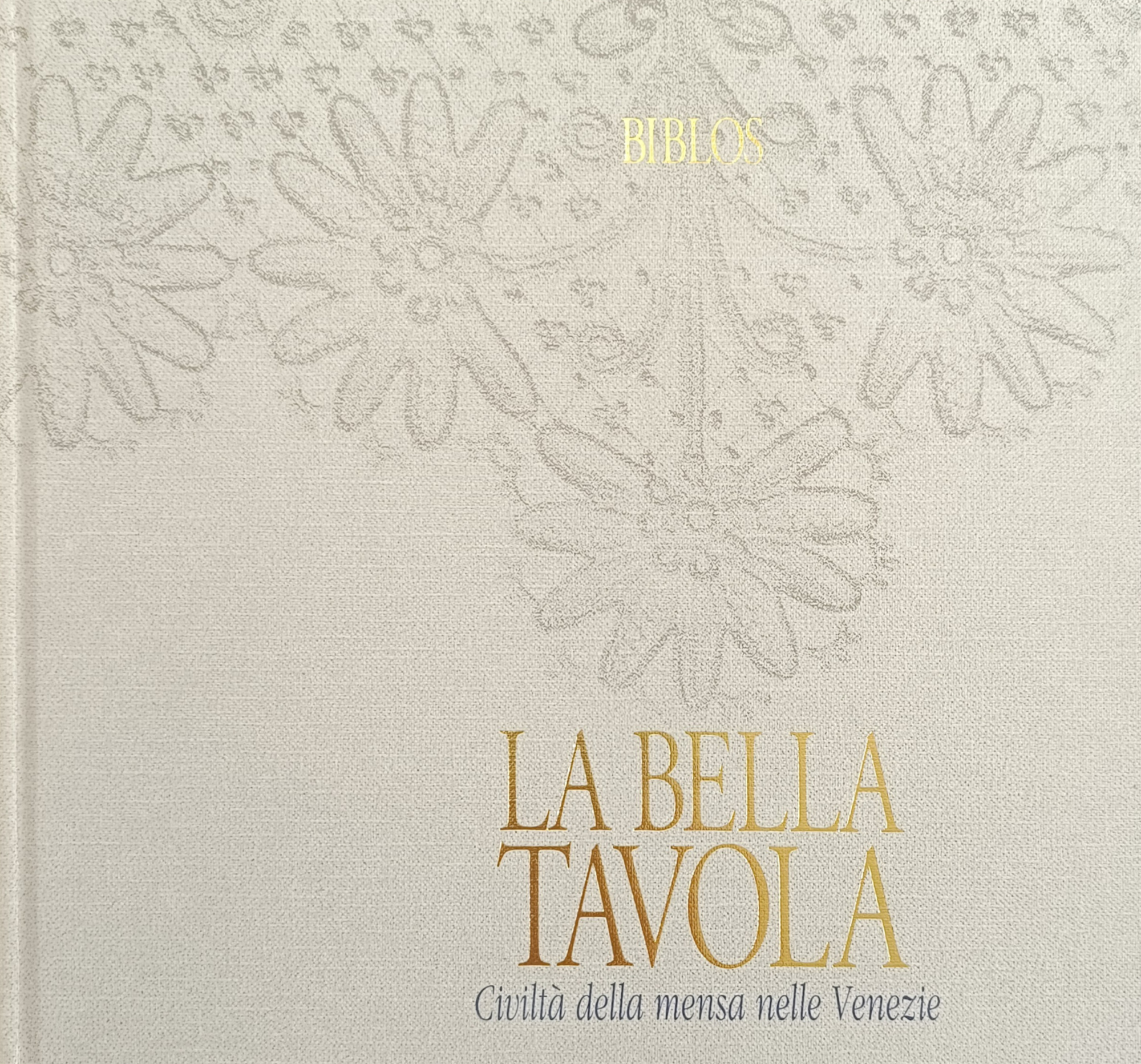 LA BELLA TAVOLA. CIVILTÀ DELLA MENSA NELLE VENEZIE