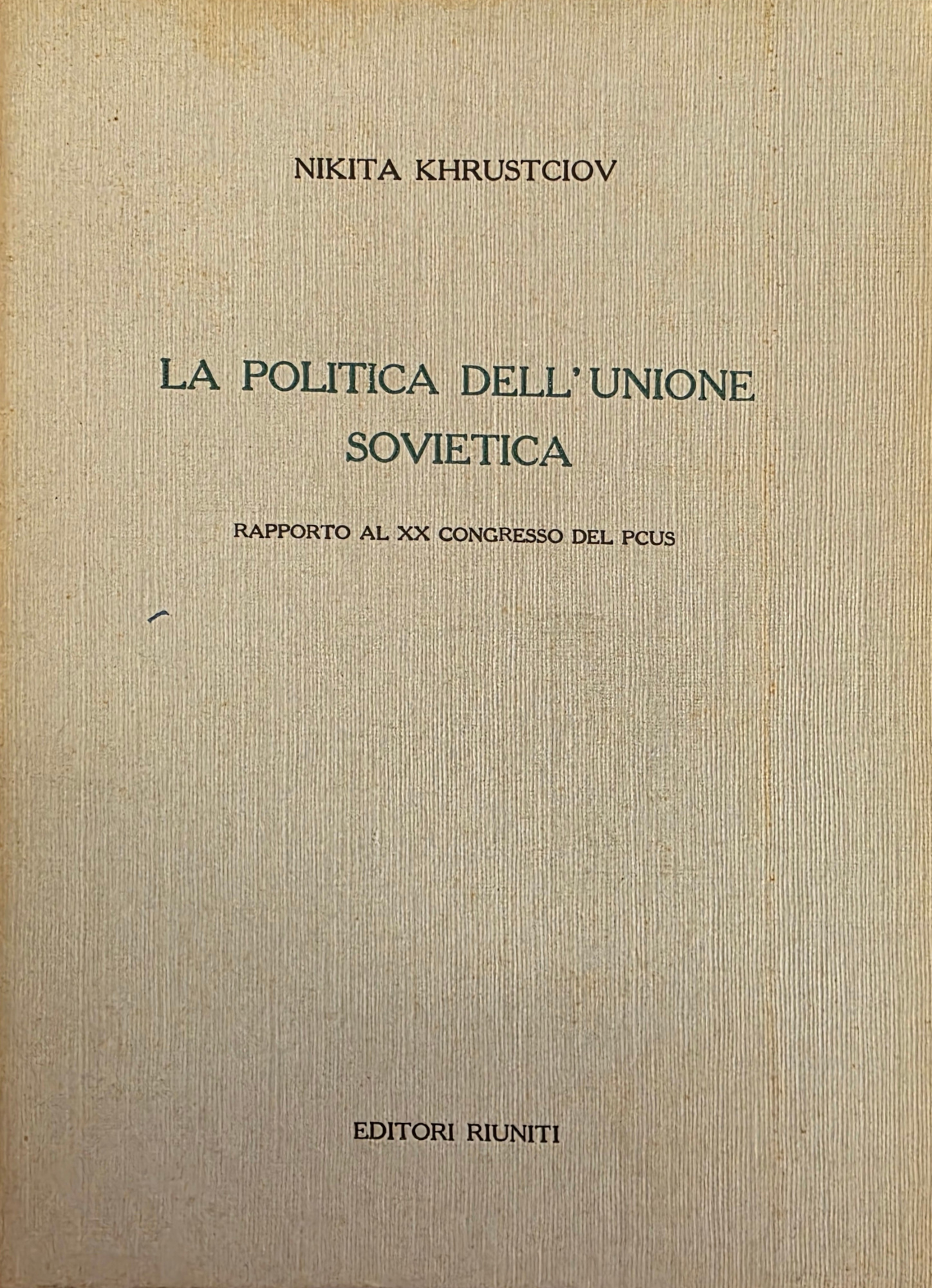 LA POLITICA DELL' UNIONE SOVIETICA. RAPPORTO AL XX CONGRESSO DEL …