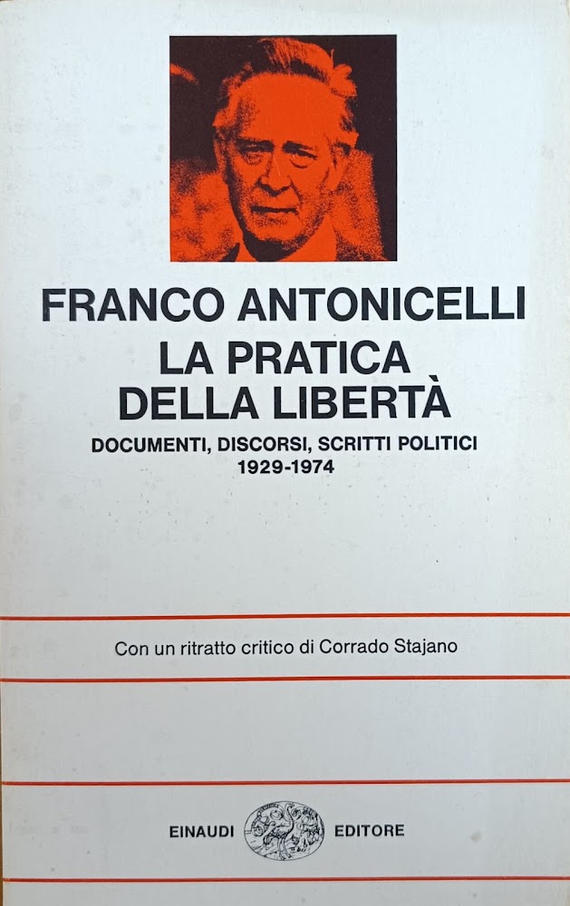 LA PRATICA DELLA LIBERTA'. DOCUMENTI, DISCORSI, SCRITTI POLITICI 1929-1974