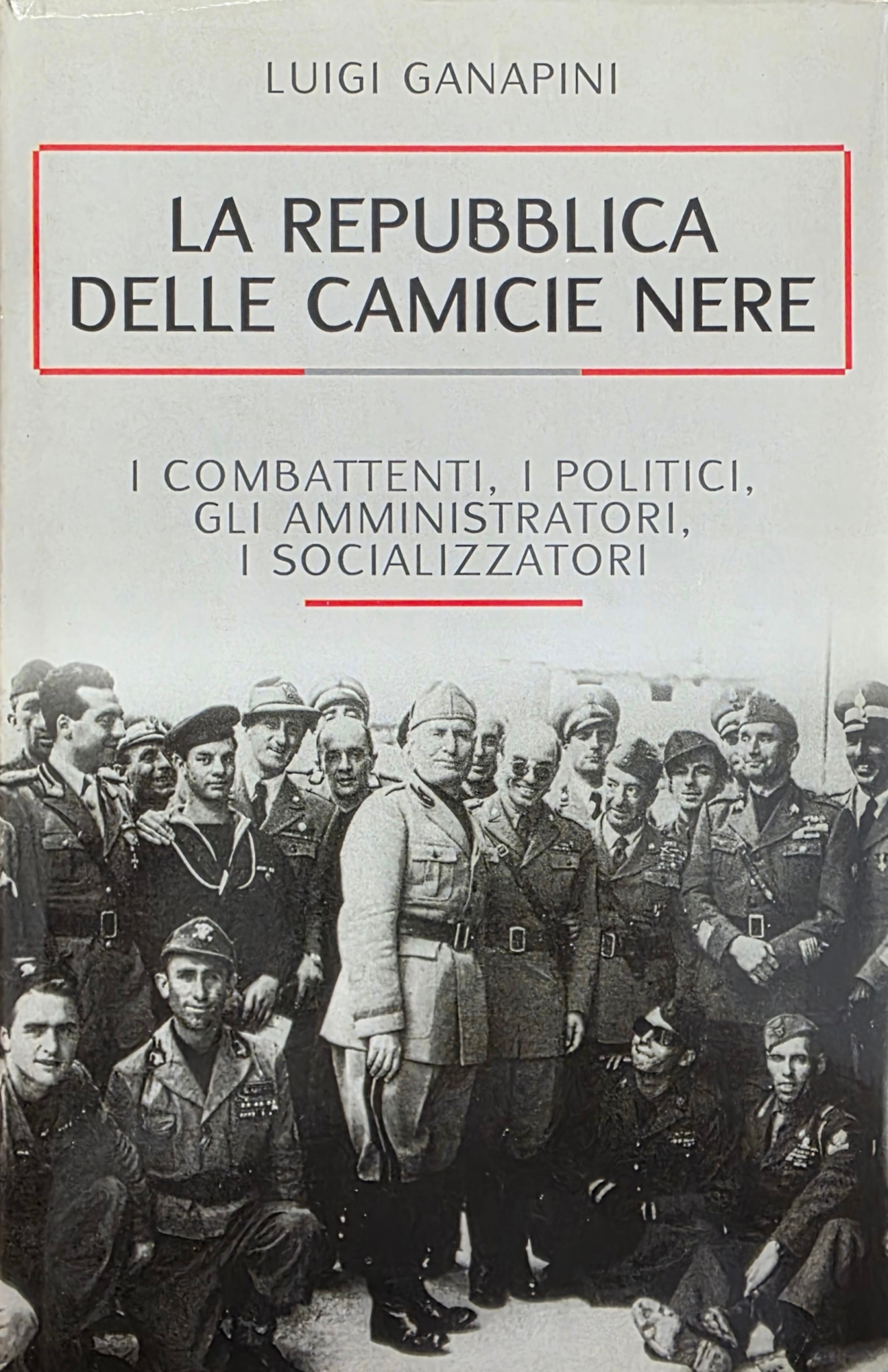 LA REPUBBLICA DELLE CAMICIE NERE. I COMBATTENTI, I POLITICI, GLI …