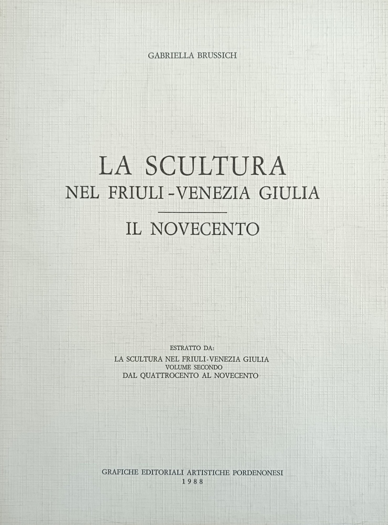 LA SCULTURA NEL FRIULI - VENEZIA GIULIA. IL NOVECENTO