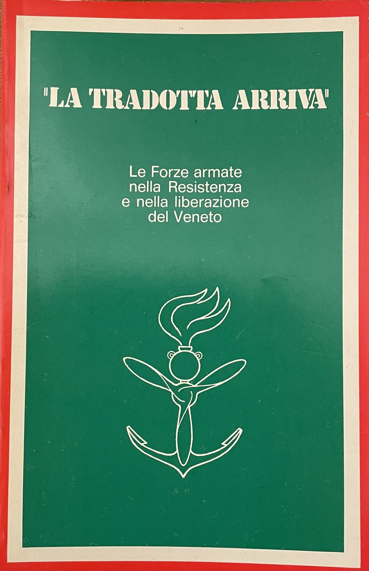 LA TRADOTTA ARRIVA. LE FORZE ARMATE NELLA RESISTENZA E NELLA …