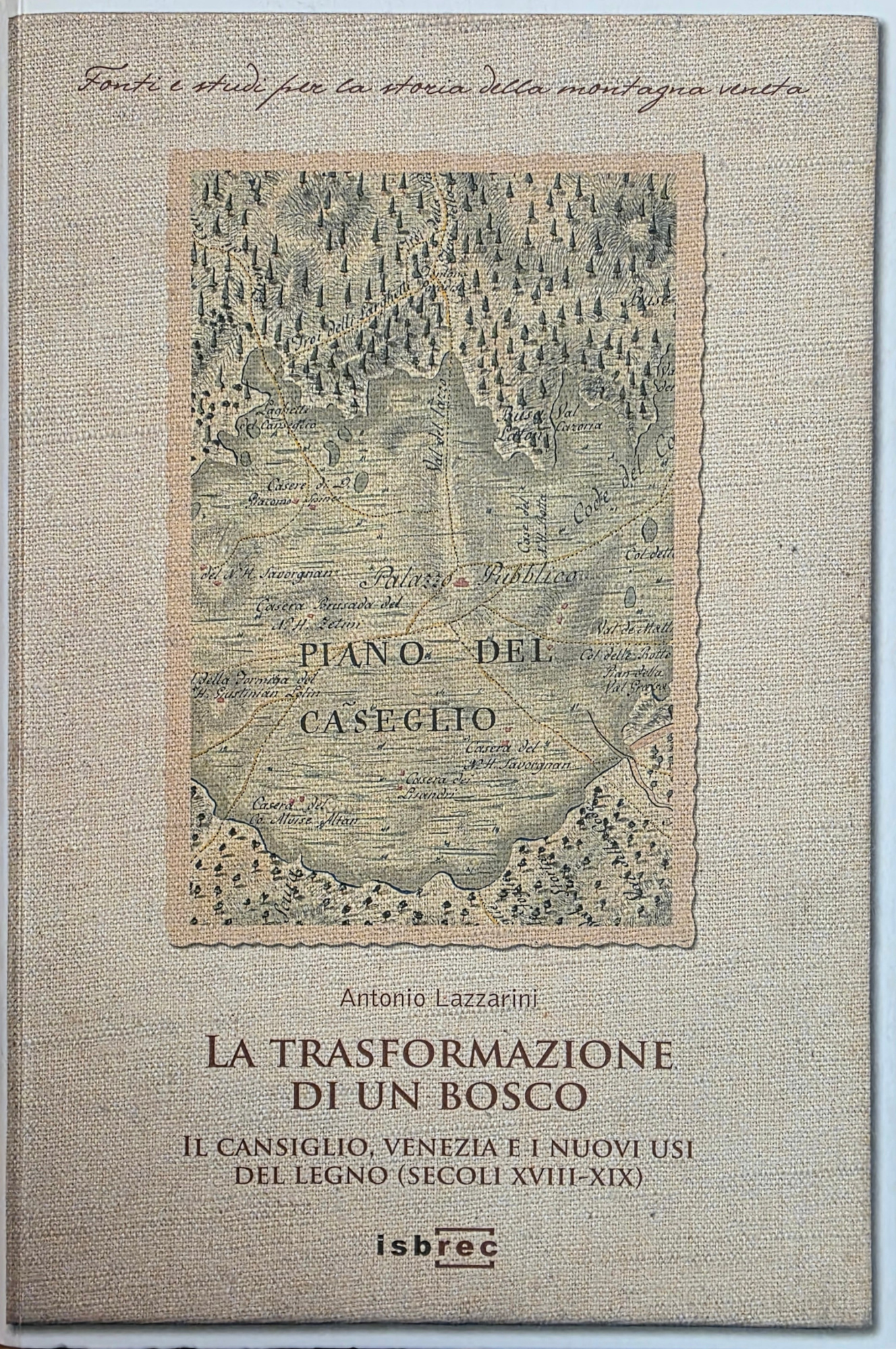 LA TRASFORMAZIONE DI UN BOSCO. IL CANSIGLIO, VENEZIA E E …
