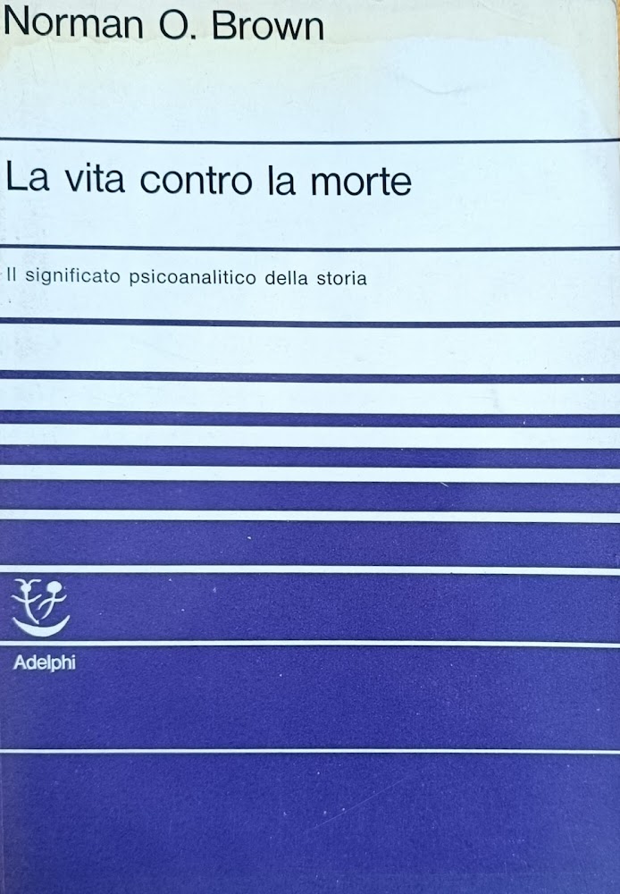 LA VITA CONTRO LA MORTE. IL SIGNIFICATO PSICOANALITICO DELLA STORIA