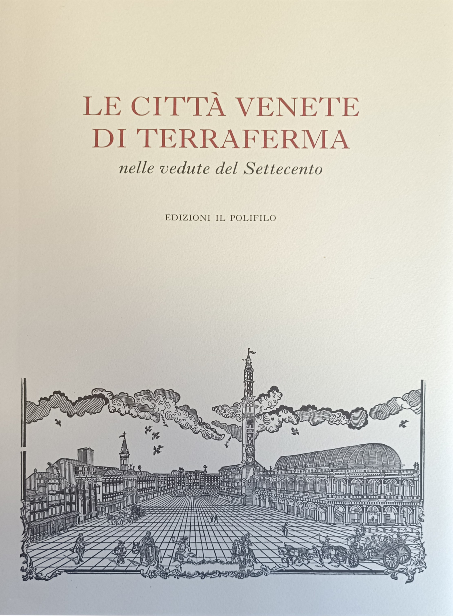 LE CITTÀ VENETE DI TERRAFERMA NELLE VEDUTE DEL SETTECENTO