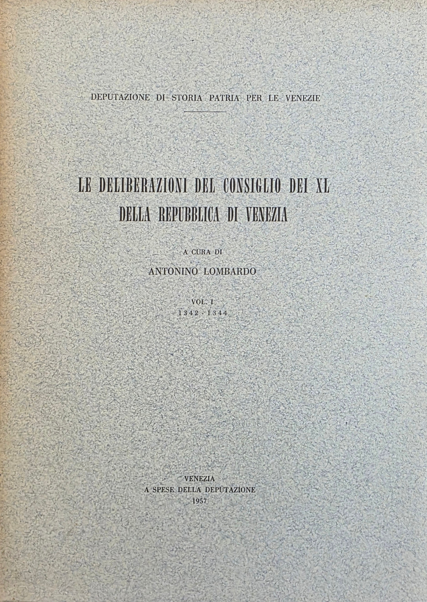 LE DELIBERAZIONI DEL CONSIGLIO DEI XL DELLA REPUBBLICA DI VENEZIA