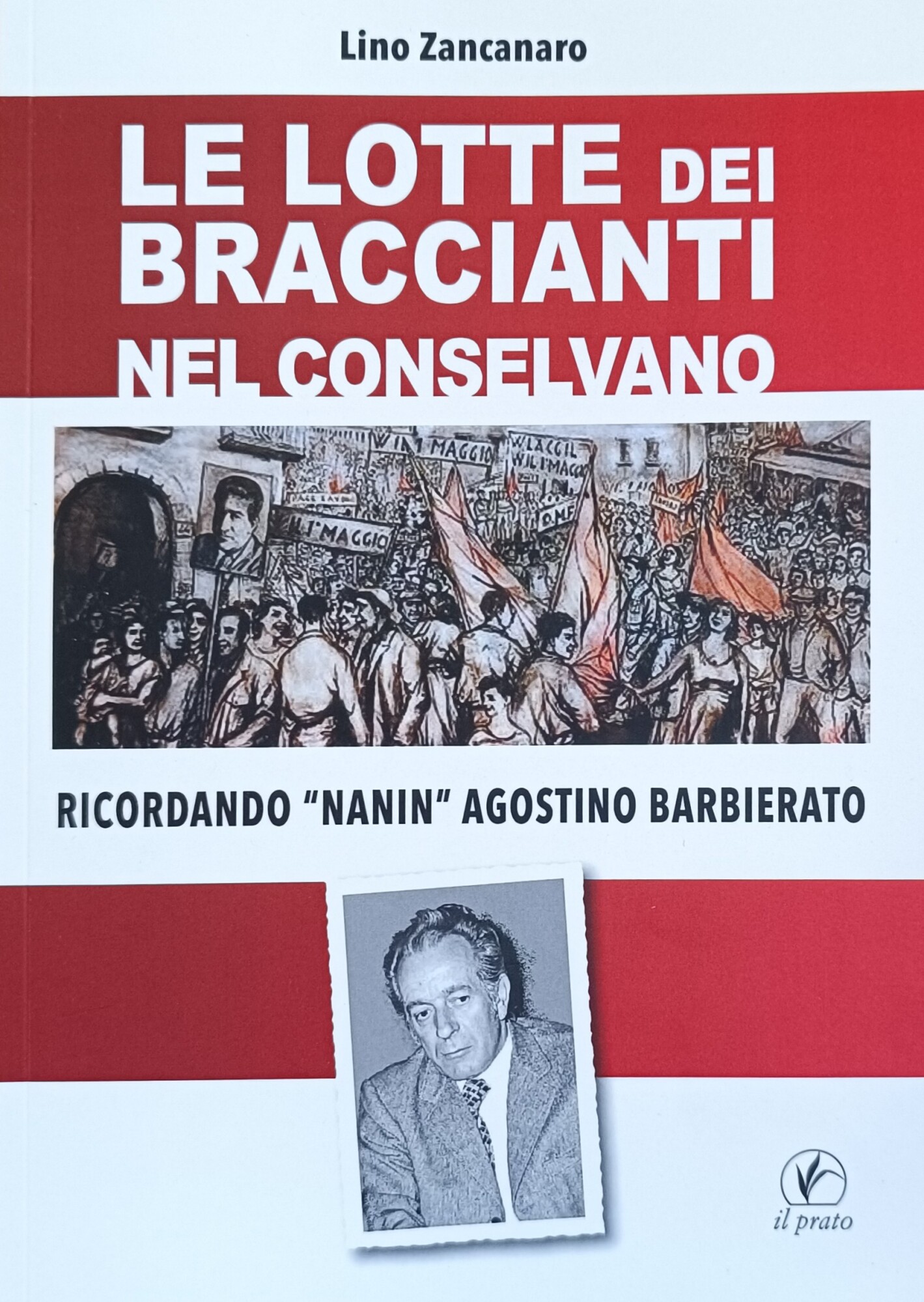LE LOTTE DEI BRACCIANTI NEL CONSELVANO. RICORDANDO "NANIN" AGOSTINO BARBIERATO