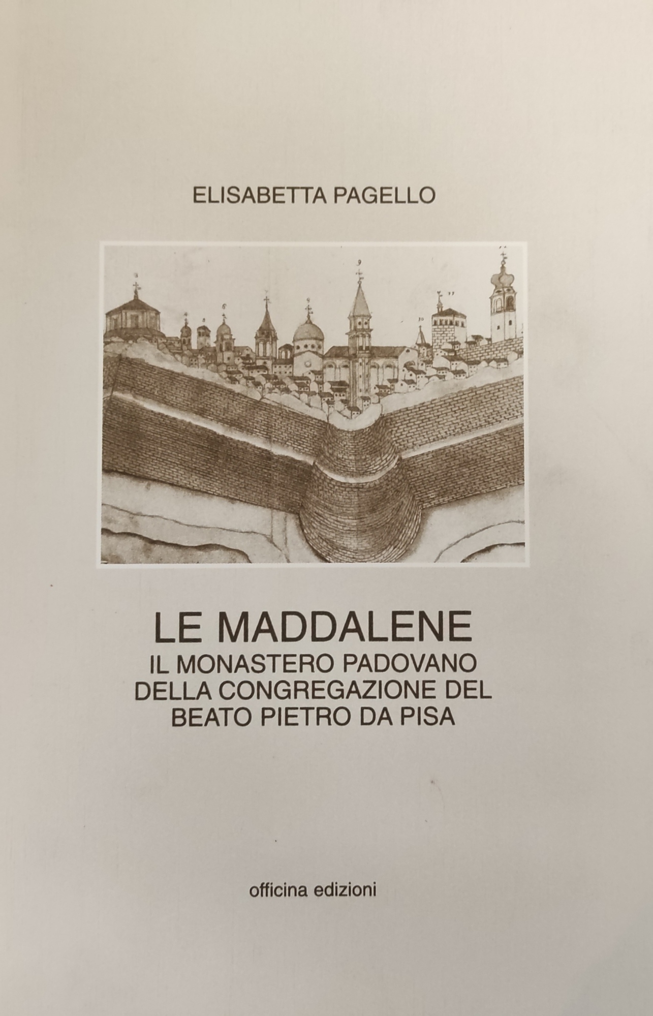 LE MADDALENE. IL MONASTERO PADOVANO DELLA CONGREGAZIONE DEL BEATO PIETRO …