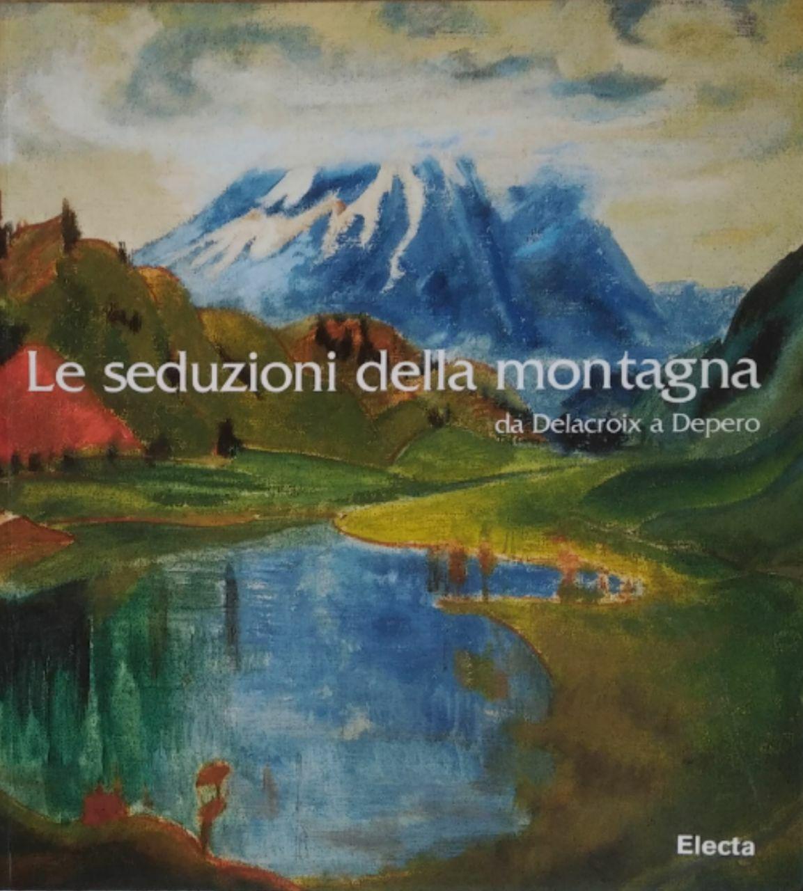 LE SEDUZIONI DELLA MONTAGNA. DA DELACROIX A DEPERO