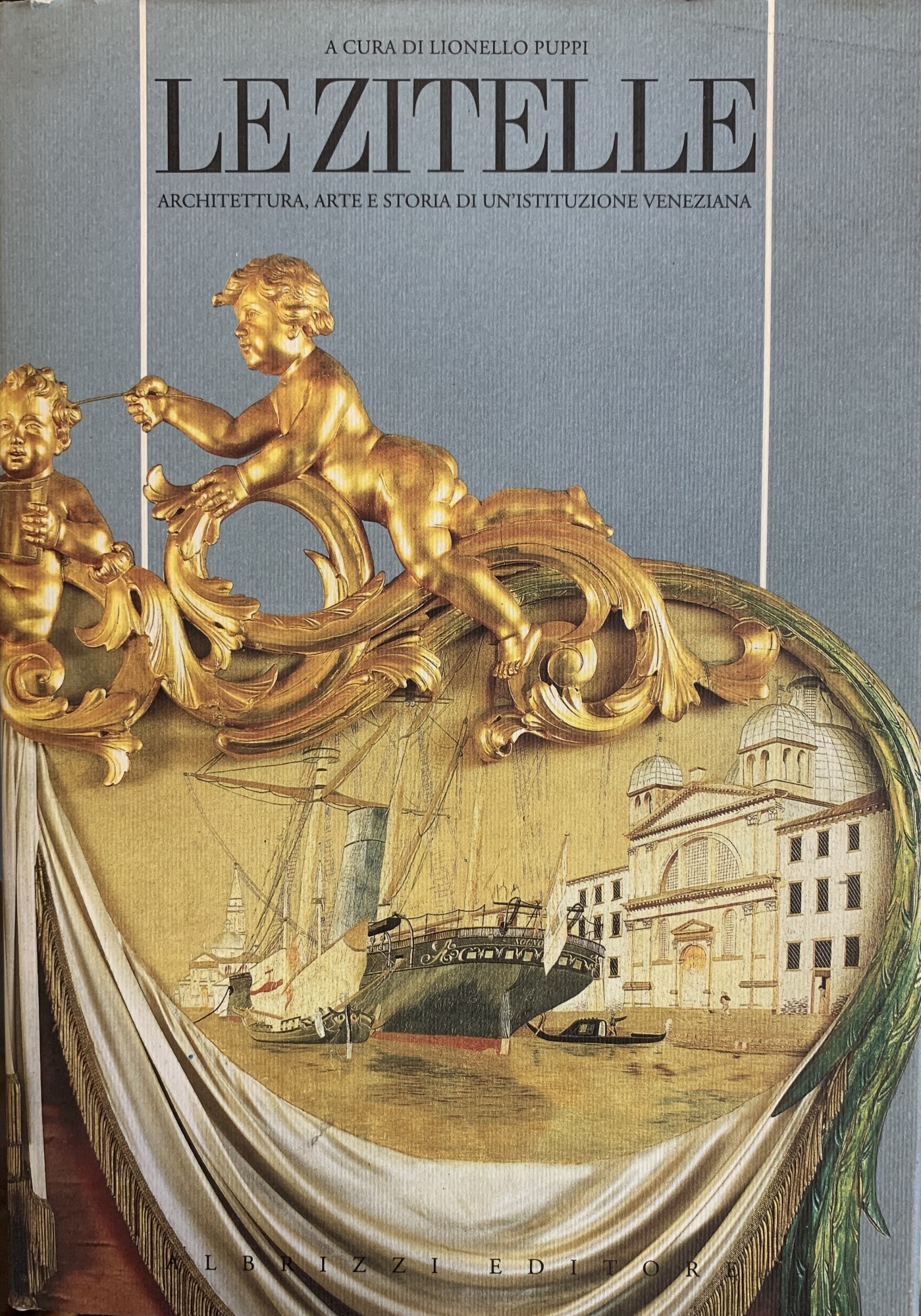 LE ZITELLE, ARCHITETTURA, ARTE E STORIA DI UN'ISTITUZIONE VENEZIANA