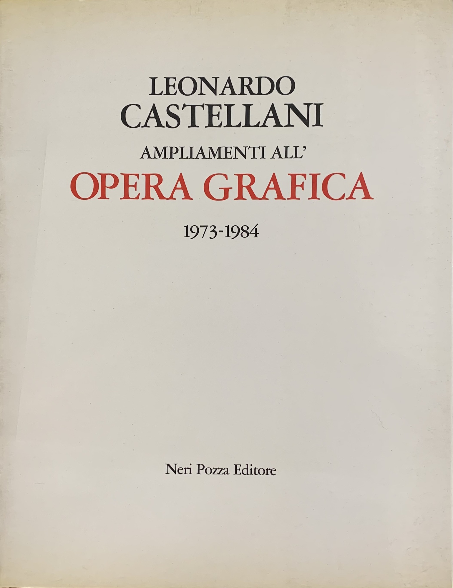 LEONARDO CASTELLANI. AMPLIAMENTI ALL' OPERA GRAFICA. 1973 - 1984