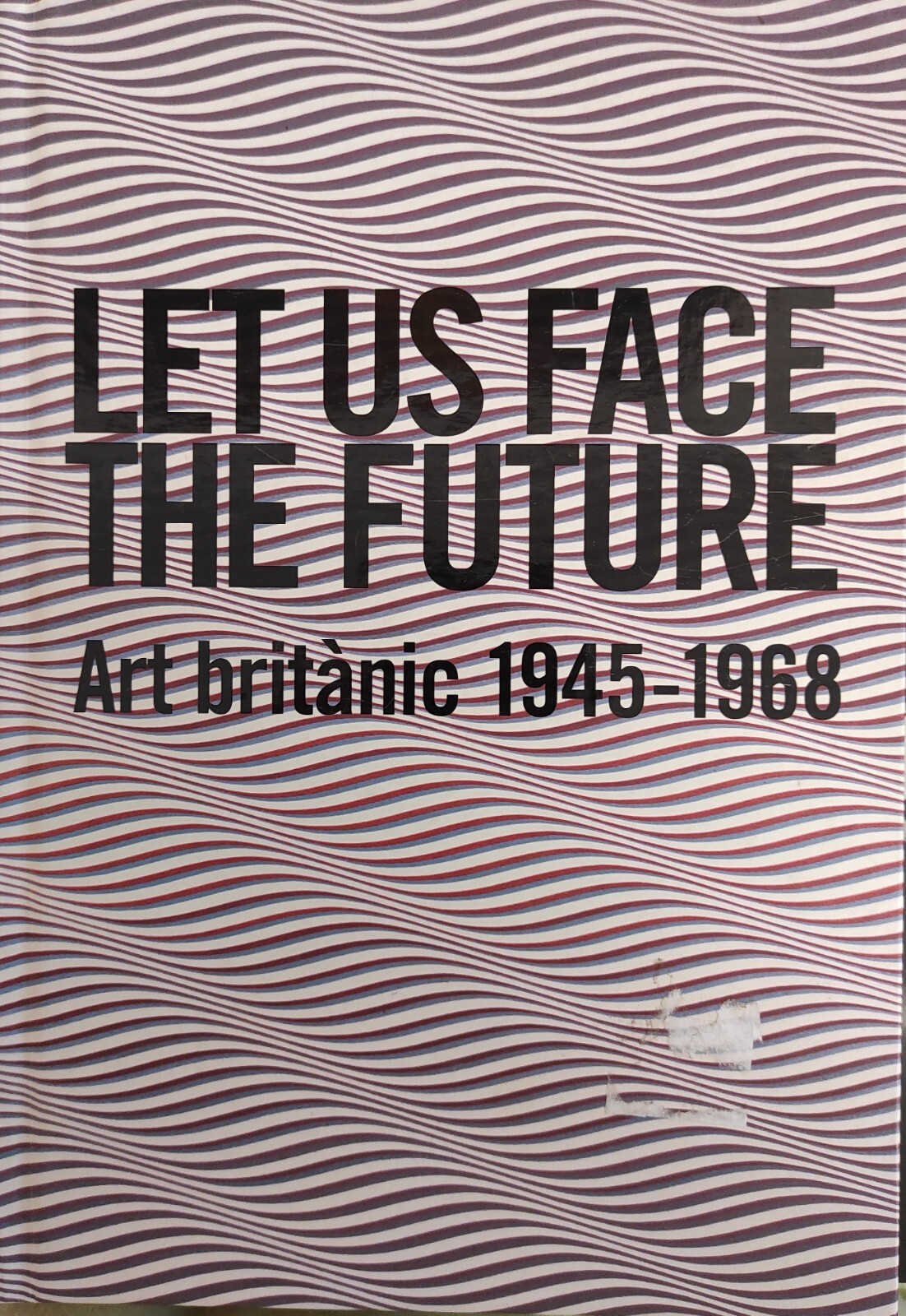 LET US FACE THE FUTURE. ART BRITANIC 1945 - 1968