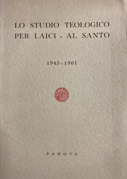 LO STUDIO TEOLOGICO PER LAICI - AL SANTO 1945-1961