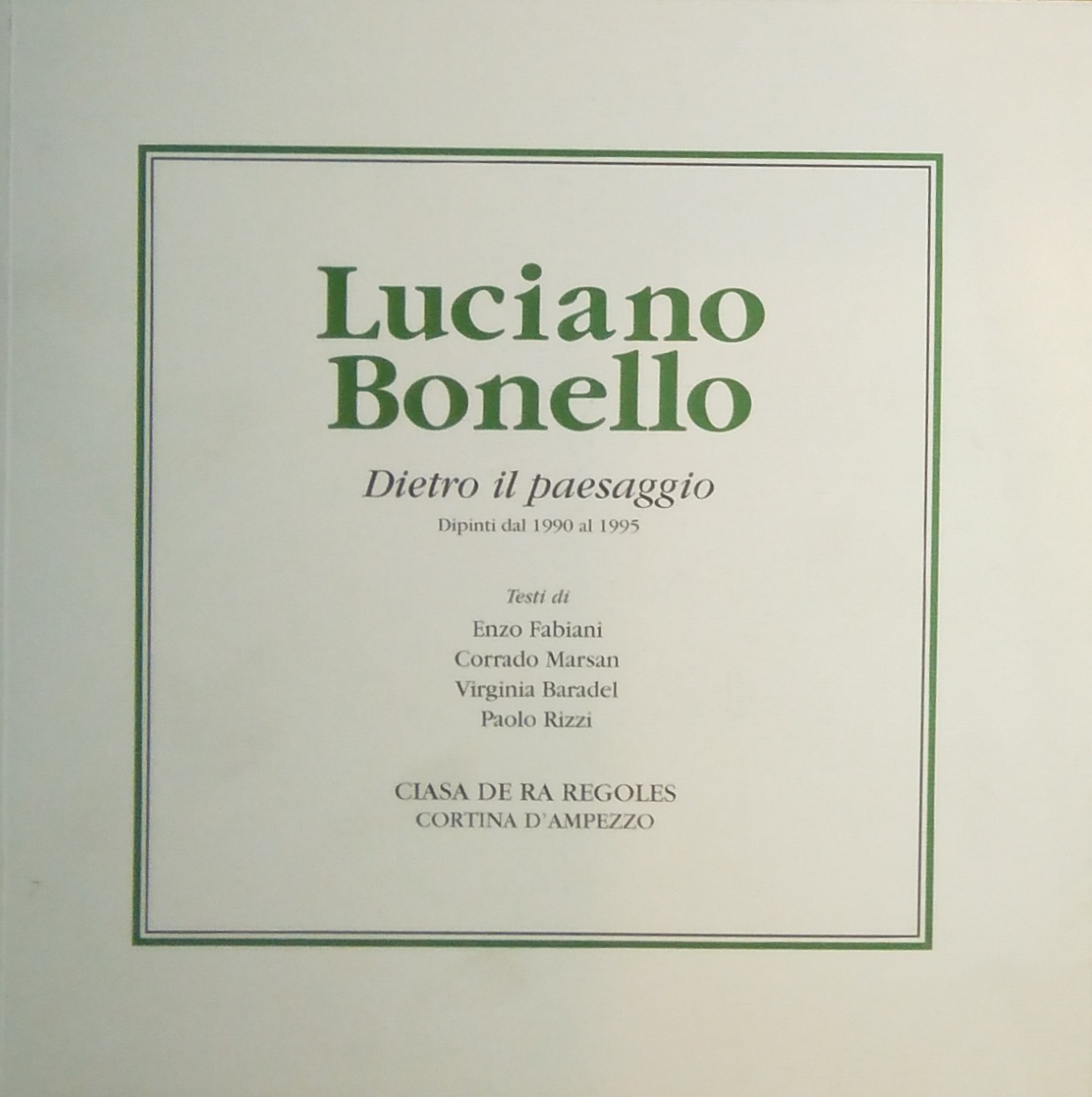 LUCIANO BONELLO. DIETRO IL PAESAGGIO. DIPINTI 1990 AL 1995