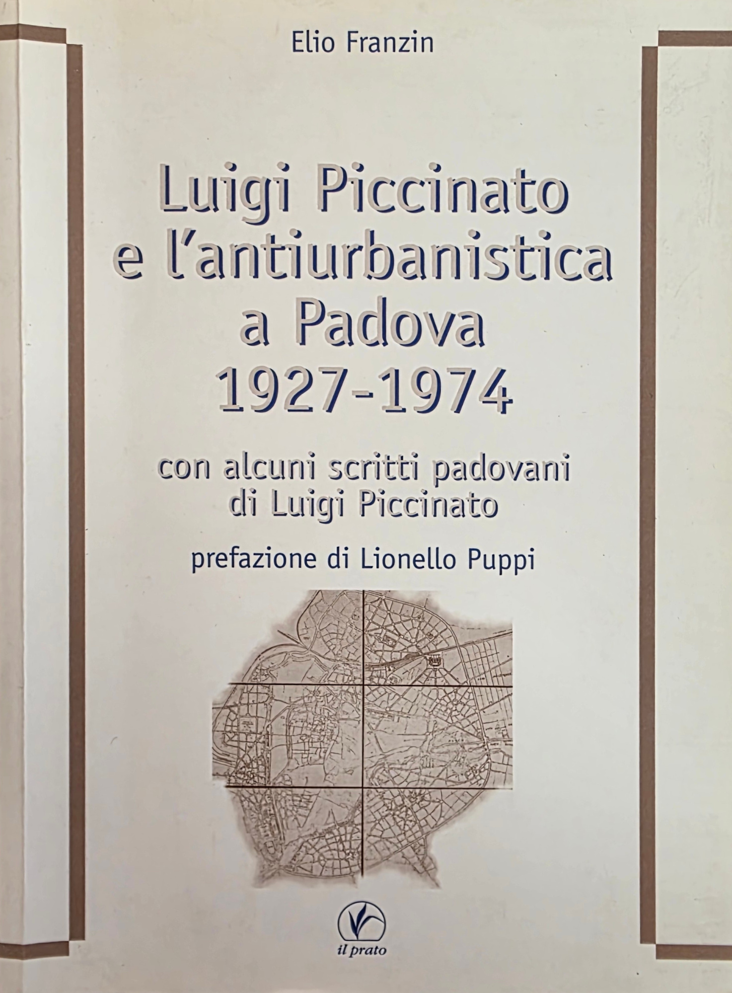 LUIGI PICCINATO E L' ANTIURBANISTICA A PADOVA 1927 - 1974. …