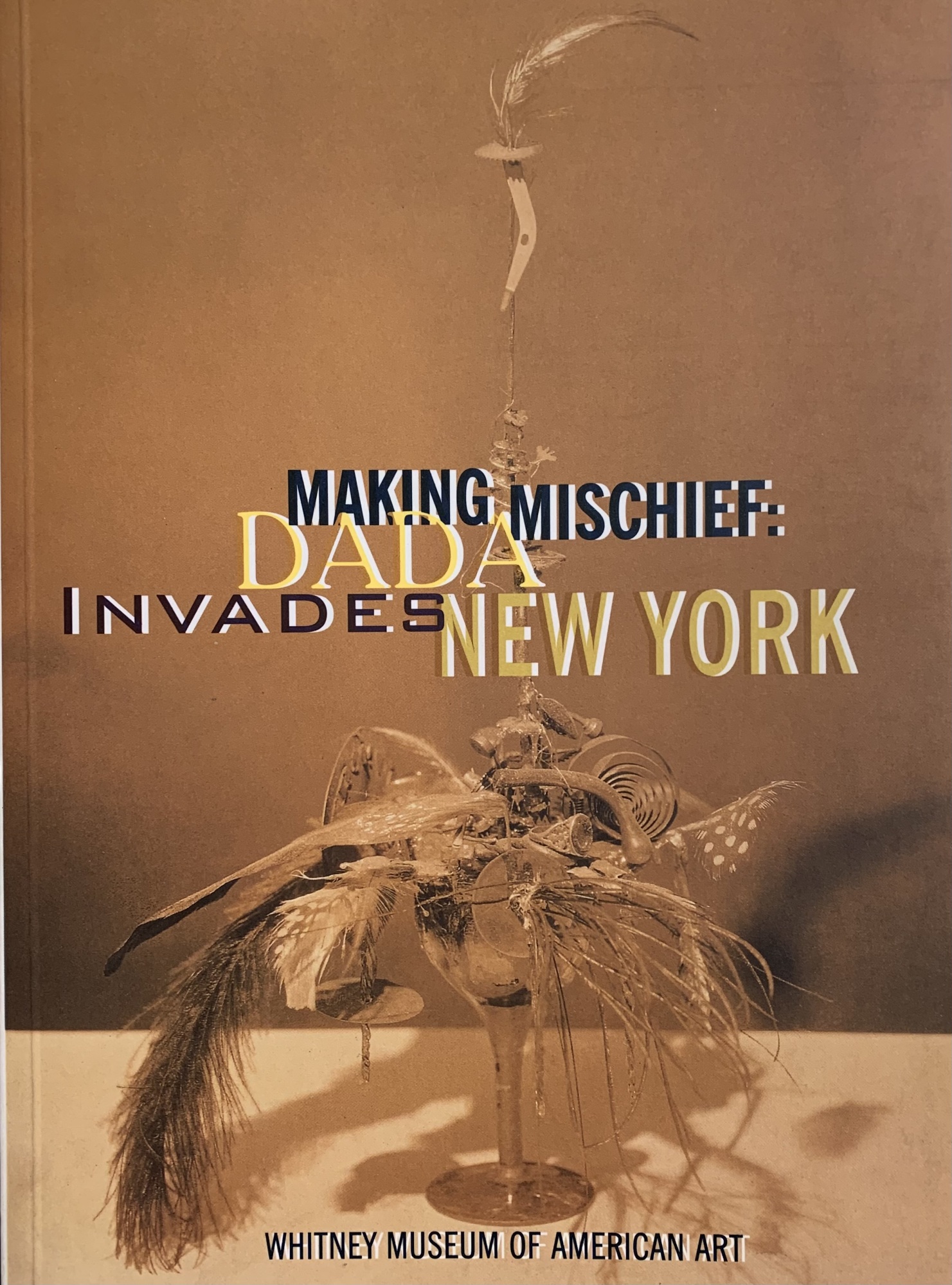 MAKING MISCHIEF: DADA INVADES NEW YORK