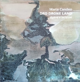 MARIA CANDEO. DRO DRONE LAND. DIPINTI E INCISIONI