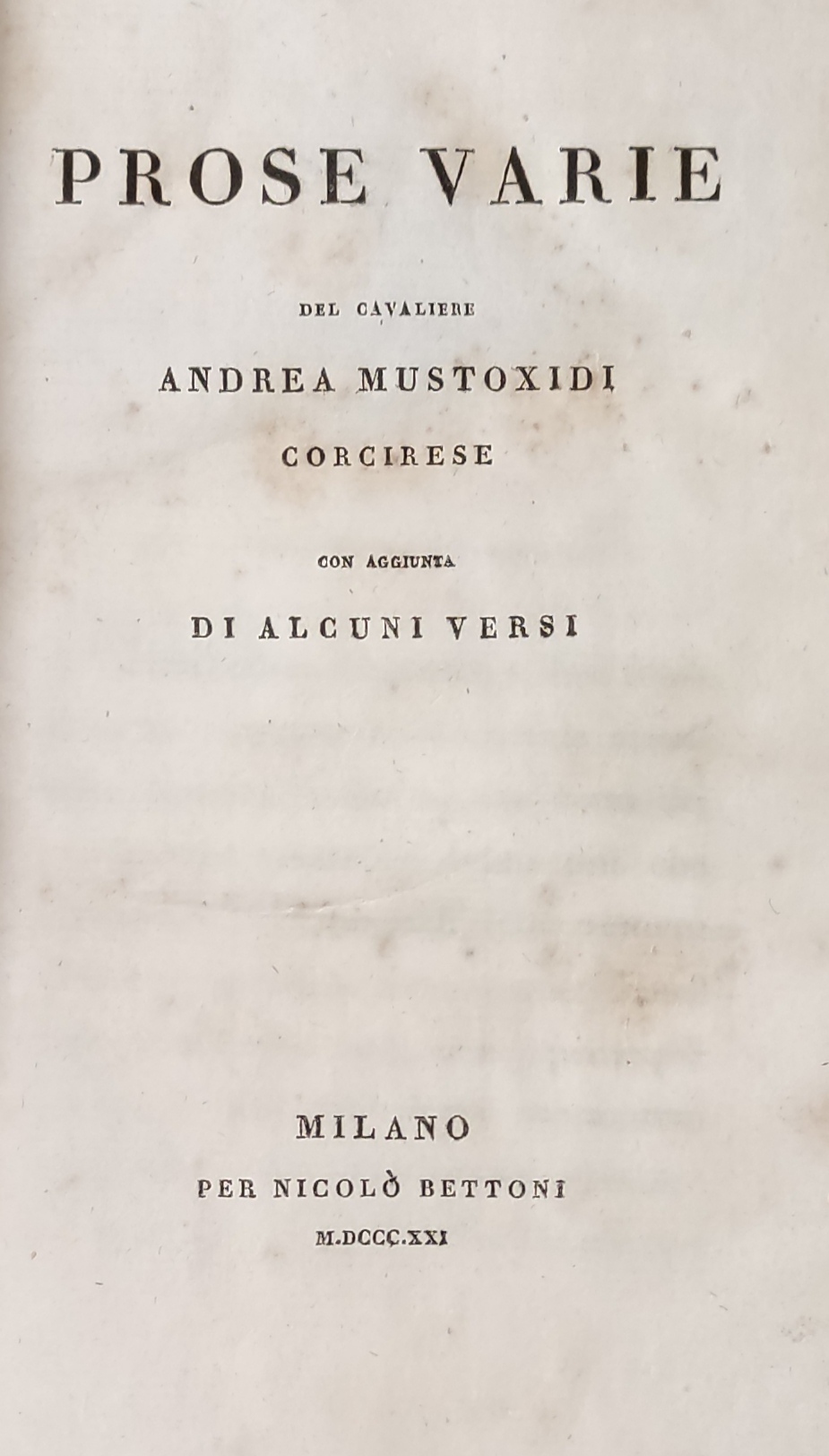 MISCELLANEA comprendente : PROSE VARIE DEL CAVALIERE ANDREA MUSTOXIDI (MILANO, …